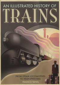 Book Cover for An Illustrated History of Trains by Franco Tanel