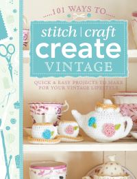 Book Cover for 101 Ways to Stitch, Craft, Create Vintage by 