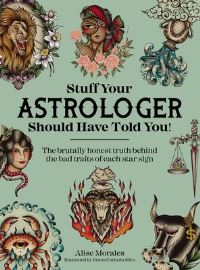 Book Cover for Stuff Your Astrologer Should Have Told You by Alise Morales