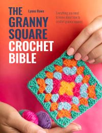Book Cover for The Granny Square Crochet Bible by Lynne Rowe