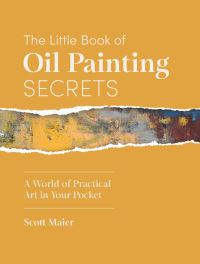 Book Cover for The Little Book of Oil Painting Secrets by Scott Maier