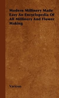 Book Cover for Modern Millinery Made Easy an Encyclopedia of All Millinery and Flower Making by John Fuller