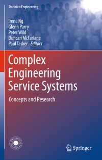 Book Cover for Complex Engineering Service Systems by Irene C L Ng, Glenn Parry, Peter Wild, D C McFarlane, Paul Tasker