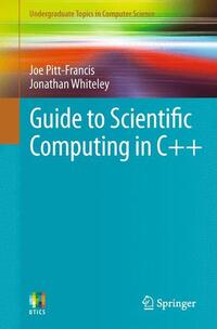 Book Cover for Guide to Scientific Computing in C++ by Joe PittFrancis, Jonathan Whiteley