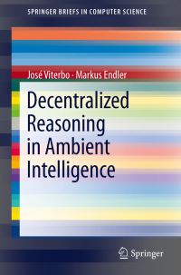 Book Cover for Decentralized Reasoning in Ambient Intelligence by José Viterbo, Markus Endler