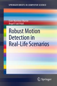 Book Cover for Robust Motion Detection in Real-Life Scenarios by Ester MartínezMartín, Angel Pasqual del Pobil