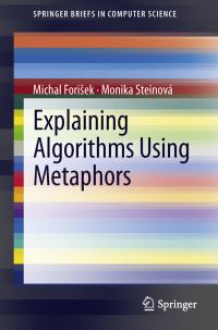Book Cover for Explaining Algorithms Using Metaphors by Michal Forisek, Monika Steinová