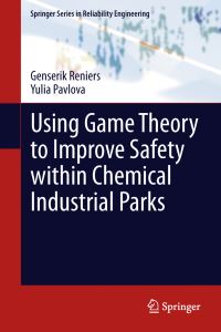 Book Cover for Using Game Theory to Improve Safety Within Chemical Industrial Parks by Genserik L L Reniers, Yulia Pavlova