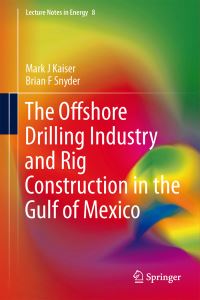 Book Cover for The Offshore Drilling Industry and Rig Construction in the Gulf of Mexico by Mark J Kaiser, Brian F Snyder
