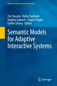 Book Cover for Semantic Models for Adaptive Interactive Systems by Tim Hussein, Heiko Paulheim, Stephan Lukosch, Jürgen Ziegler, Gaëlle Calvary