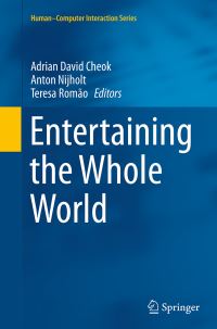Book Cover for Entertaining the Whole World by Adrian David Cheok, Anton Nijholt, Teresa Romão