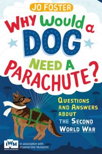 Book Cover for Why Would a Dog Need a Parachute? by Jo Foster, Imperial War Museum Great Britain