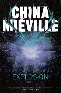 Book Cover for Three Moments of an Explosion by China Miéville