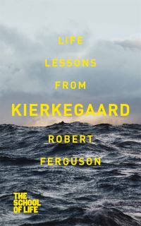 Book Cover for Life Lessons from Kierkegaard by Robert Ferguson, School of Life Business enterprise