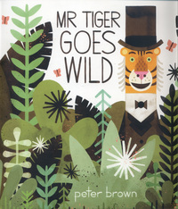 Book Cover for Mr Tiger Goes Wild by Peter Brown