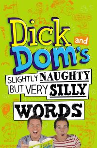 Book Cover for Dick and Dom's Slightly Naughty but Very Silly Words by Richard McCourt, Dominic Wood, Dave Chapman