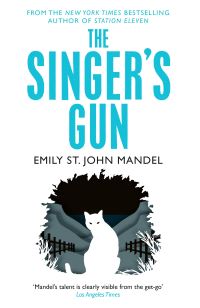 Book Cover for The Singer's Gun by Emily St John Mandel