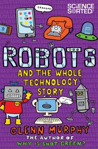 Book Cover for Robots and the Whole Technology Story by Glenn Murphy