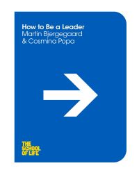 Book Cover for How to Be a Leader by Martin Bjergegaard, Cosmina Popa, School of Life Business enterprise