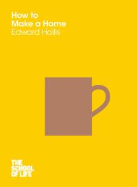 Book Cover for How to Make a Home by Edward Hollis, School of Life Business enterprise