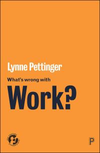 Book Cover for What's Wrong With Work? by Lynne Pettinger, British Sociological Association