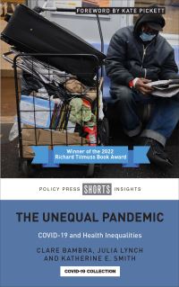 Book Cover for The Unequal Pandemic by C Bambra, Julia Lynch, Katherine E Smith