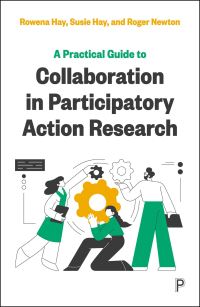 Book Cover for A Practical Guide to Collaboration in Participatory Action Research by Rowena Hay, Susie Hay, Roger Newton