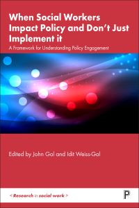 Book Cover for When Social Workers Impact Policy and Don't Just Implement It by John Gal, Idit Weiss