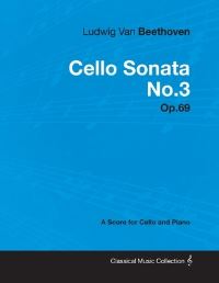 Book Cover for Ludwig Van Beethoven - Cello Sonata No. 3 - Op. 69 - A Score for Cello and Piano by Ludwig Van Beethoven