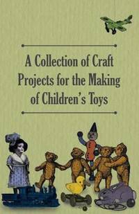 Book Cover for A Collection of Craft Projects for the Making of Children's Toys by Anon