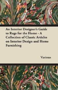 Book Cover for An Interior Designer's Guide to Rugs for the Home - A Collection of Classic Articles on Interior Design and Home Furnishing by Charlotte Perkins Gilman