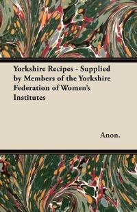 Book Cover for Yorkshire Recipes - Supplied by Members of the Yorkshire Federation of Women's Institutes by Charlotte Perkins Gilman