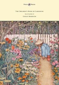 Book Cover for The Children's Book of Gardening - Illustrated by Cayley-Robinson by Alfred Sidgwick