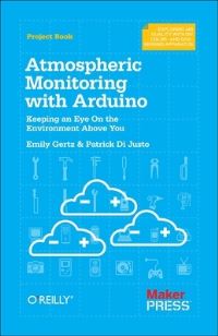 Book Cover for Atmospheric Monitoring With Arduino by Patrick Di Justo, Emily Gertz