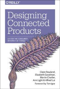 Book Cover for Designing Connected Products by Claire Rowland, Elizabeth Goodman, Martin Charlier, Ann Light, Alfred Lui