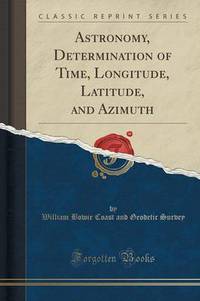 Book Cover for Astronomy, Determination of Time, Longitude, Latitude, and Azimuth (Classic Reprint) by Sigmund Freud