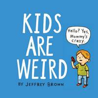 Book Cover for Kids Are Weird by Jeffrey Brown