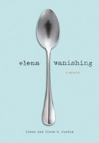 Book Cover for Elena Vanishing by Elena Dunkle, Clare B Dunkle