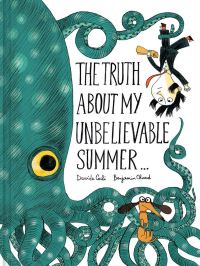 Book Cover for The Truth About My Unbelievable Summer... by Davide Calì