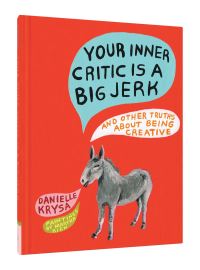 Book Cover for Your Inner Critic Is a Big Jerk and Other Truths About Being Creative by Danielle Krysa