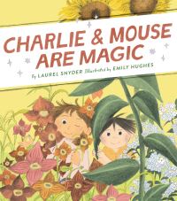 Book Cover for Charlie & Mouse Are Magic by Laurel Snyder