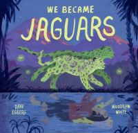 Book Cover for We Became Jaguars by Dave Eggers