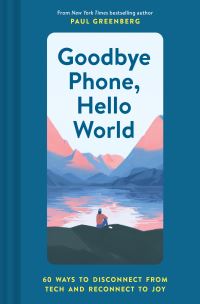 Book Cover for Goodbye Phone, Hello World by Paul Greenberg