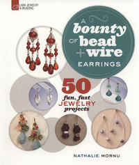 Book Cover for A Bounty of Bead + Wire Earrings by Nathalie Mornu