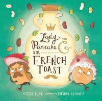 Book Cover for Lady Pancake & Sir French Toast by Josh Funk