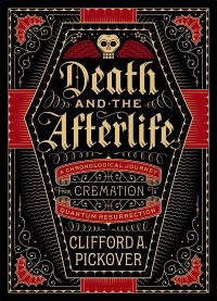 Book Cover for Death and the Afterlife by Clifford A Pickover