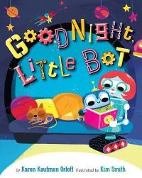 Book Cover for Goodnight, Little Bot by Karen Kaufman Orloff