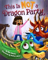 Book Cover for This Is Not a Dragon Party by Mike Flaherty