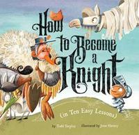 Book Cover for How to Become a Knight (In Ten Easy Lessons) by Todd Tarpley