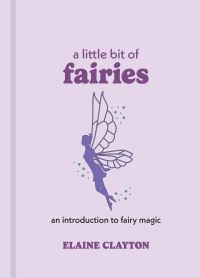 Book Cover for A Little Bit of Fairies by Elaine Clayton, Sterling Publishing Company